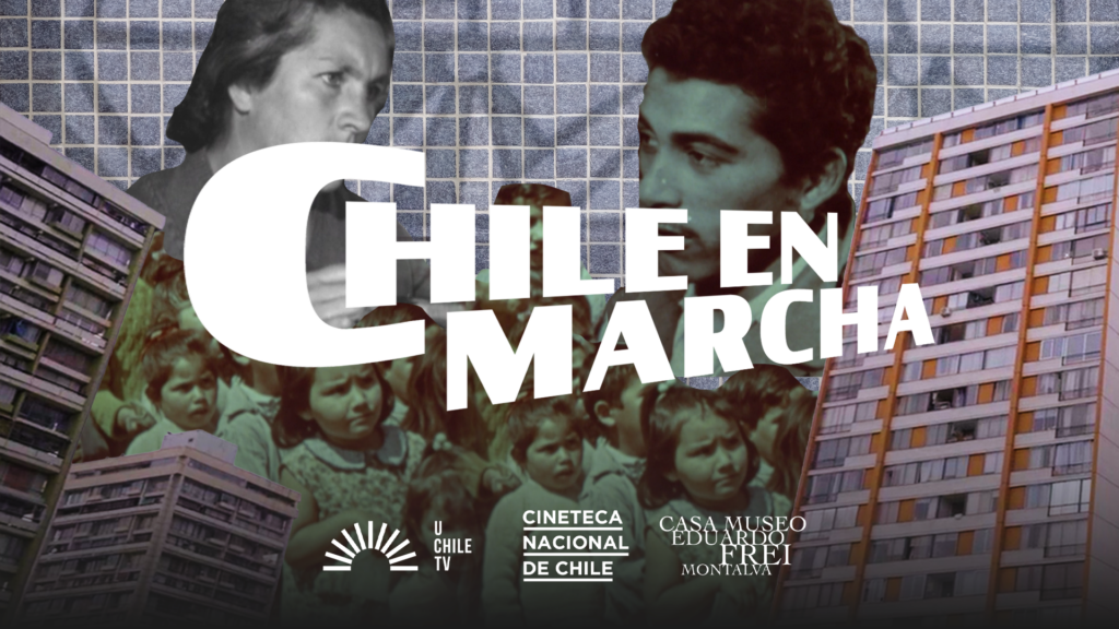 UChileTV estrena “Chile en Marcha”: la serie documental que redescubre el proyecto modernizador de los años 60 Chile en Marcha UChileTV